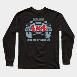 4x4 Mud Up Or Shut Up Long Sleeve T-Shirt